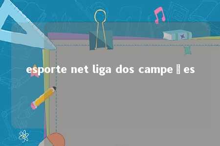 esporte net liga dos campeões