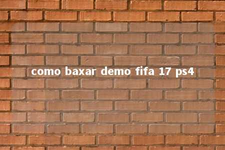 como baxar demo fifa 17 ps4