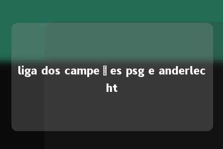 liga dos campeões psg e anderlecht