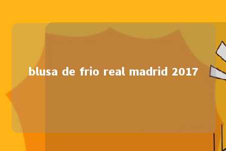 blusa de frio real madrid 2017