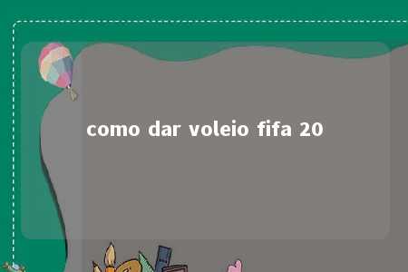 como dar voleio fifa 20