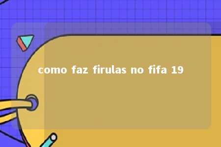 como faz firulas no fifa 19