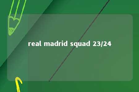 real madrid squad 23/24