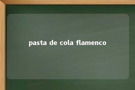 pasta de cola flamenco