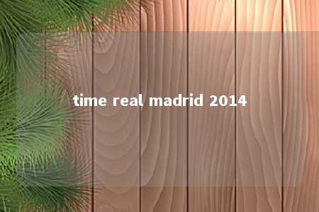 time real madrid 2014