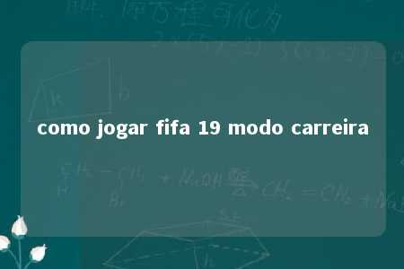 como jogar fifa 19 modo carreira