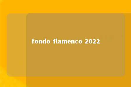 fondo flamenco 2022