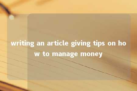 writing an article giving tips on how to manage money