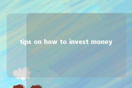 tips on how to invest money