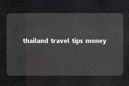 thailand travel tips money